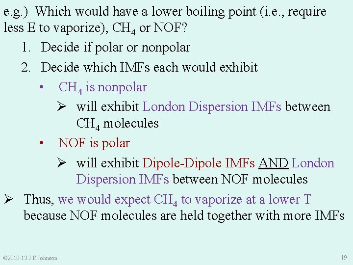 e. g. ) Which would have a lower boiling point (i. e. , require