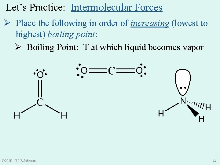 Let’s Practice: Intermolecular Forces Ø Place the following in order of increasing (lowest to