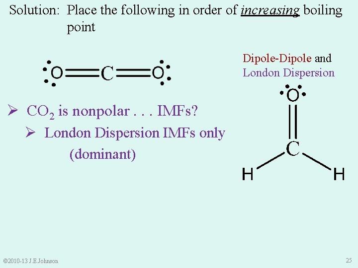 Solution: Place the following in order of increasing boiling point Dipole-Dipole and London Dispersion