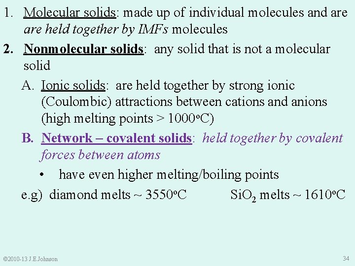 1. Molecular solids: made up of individual molecules and are held together by IMFs