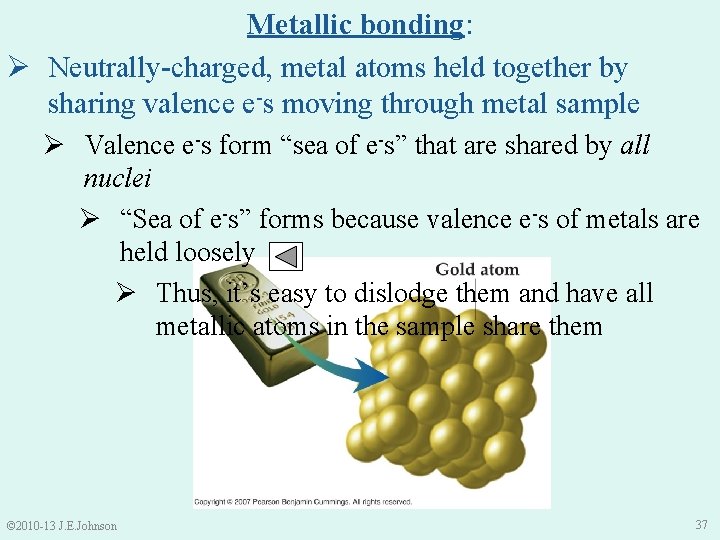 Metallic bonding: Ø Neutrally-charged, metal atoms held together by sharing valence e-s moving through