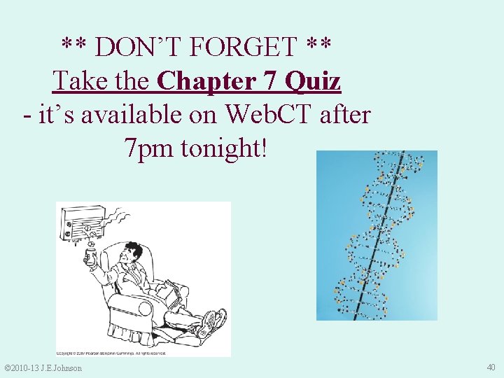 ** DON’T FORGET ** Take the Chapter 7 Quiz - it’s available on Web.