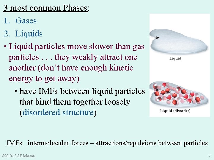 3 most common Phases: 1. Gases 2. Liquids • Liquid particles move slower than