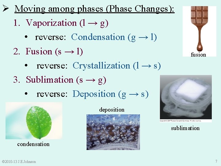 Ø Moving among phases (Phase Changes): 1. Vaporization (l → g) • reverse: Condensation