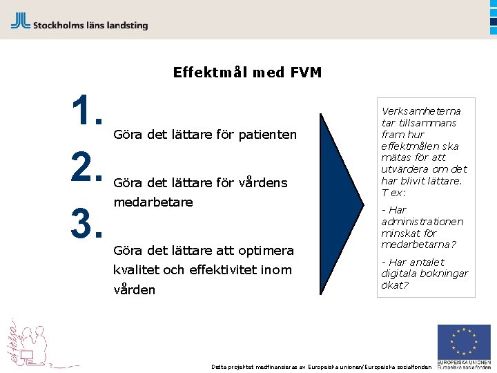 Effektmål med FVM 1. 2. 3. Göra det lättare för patienten Göra det lättare