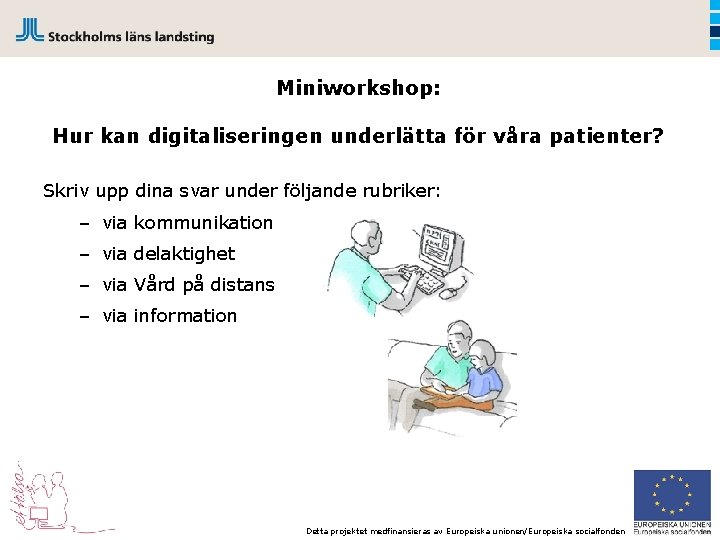 Miniworkshop: Hur kan digitaliseringen underlätta för våra patienter? Skriv upp dina svar under följande