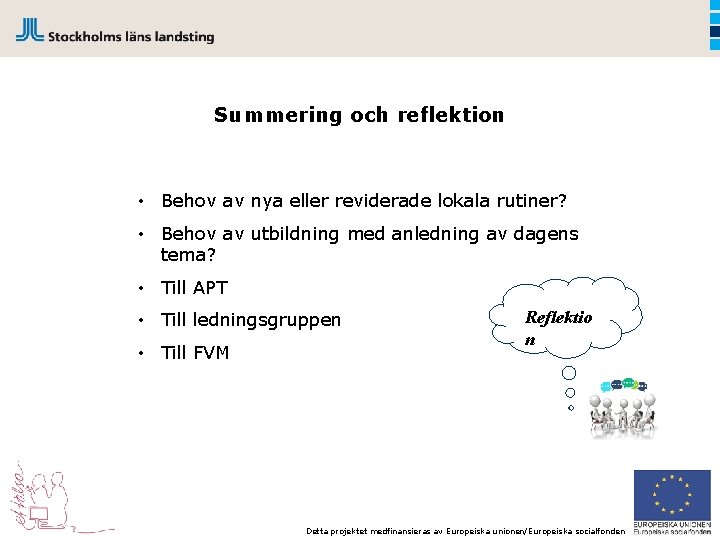 Summering och reflektion • Behov av nya eller reviderade lokala rutiner? • Behov av