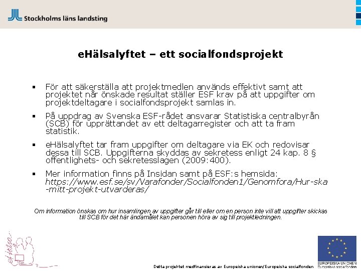 e. Hälsalyftet – ett socialfondsprojekt § För att säkerställa att projektmedlen används effektivt samt