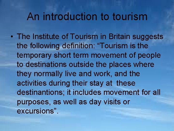 An introduction to tourism • The Institute of Tourism in Britain suggests the following