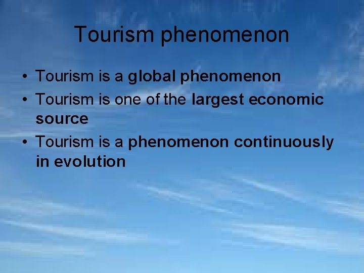 Tourism phenomenon • Tourism is a global phenomenon • Tourism is one of the