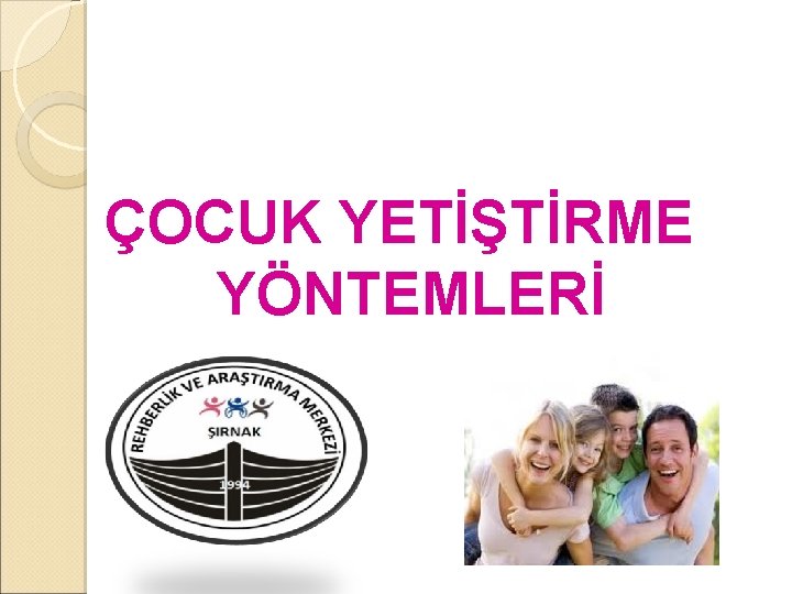 ÇOCUK YETİŞTİRME YÖNTEMLERİ 