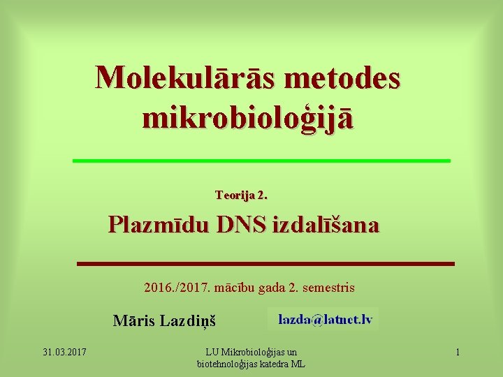 Molekulārās metodes mikrobioloģijā Teorija 2. Plazmīdu DNS izdalīšana 2016. /2017. mācību gada 2. semestris