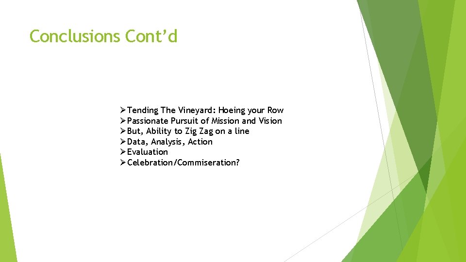 Conclusions Cont’d ØTending The Vineyard: Hoeing your Row ØPassionate Pursuit of Mission and Vision