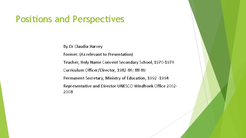 Positions and Perspectives By Dr Claudia Harvey Former: (As relevant to Presentation) Teacher, Holy