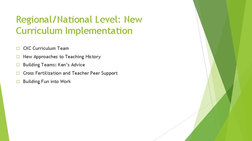 Regional/National Level: New Curriculum Implementation � CXC Curriculum Team � New Approaches to Teaching