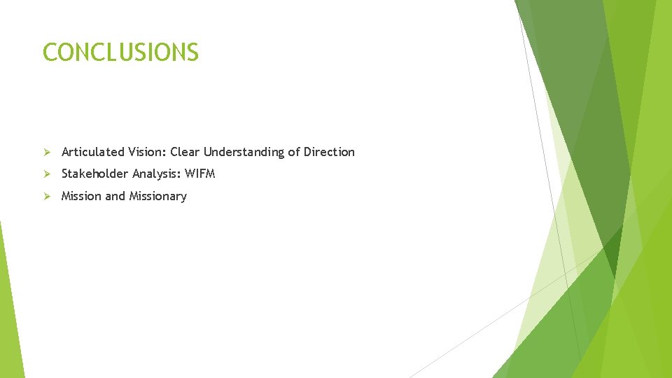 CONCLUSIONS Ø Articulated Vision: Clear Understanding of Direction Ø Stakeholder Analysis: WIFM Ø Mission