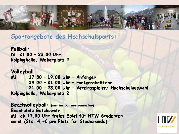 Sportangebote des Hochschulsports: Fußball: Di. 21. 00 – 23. 00 Uhr Kolpinghalle, Weberplatz 2
