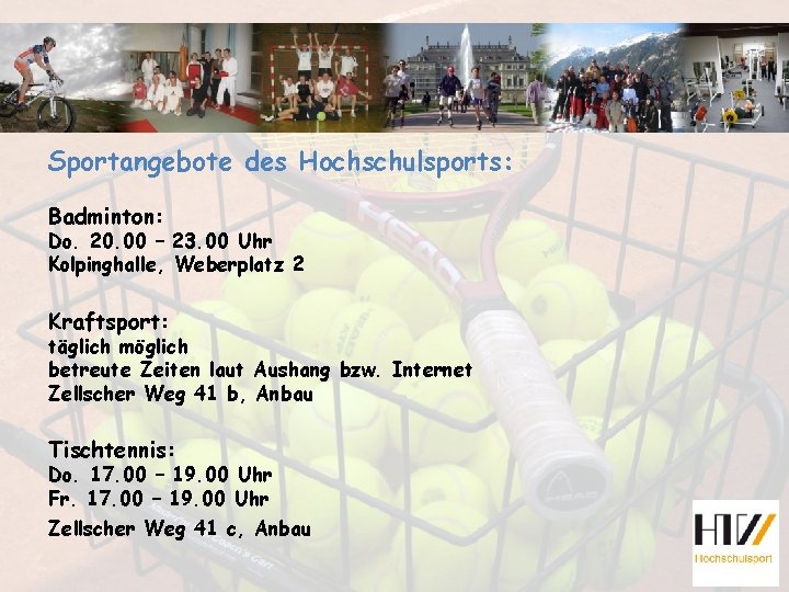 Sportangebote des Hochschulsports: Badminton: Do. 20. 00 – 23. 00 Uhr Kolpinghalle, Weberplatz 2