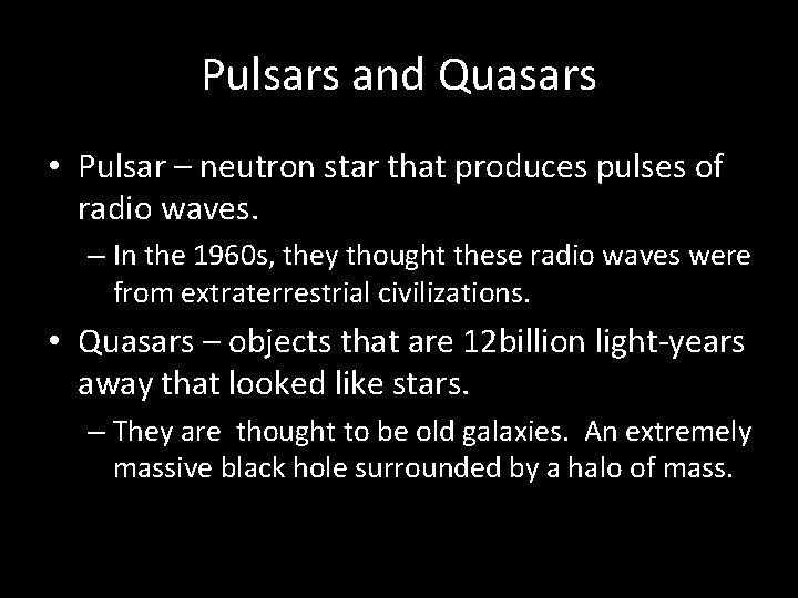 Pulsars and Quasars • Pulsar – neutron star that produces pulses of radio waves.