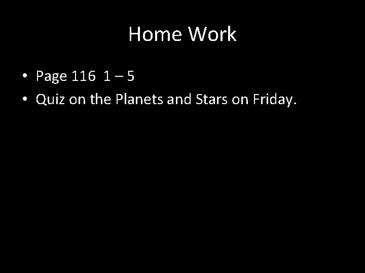 Home Work • Page 116 1 – 5 • Quiz on the Planets and