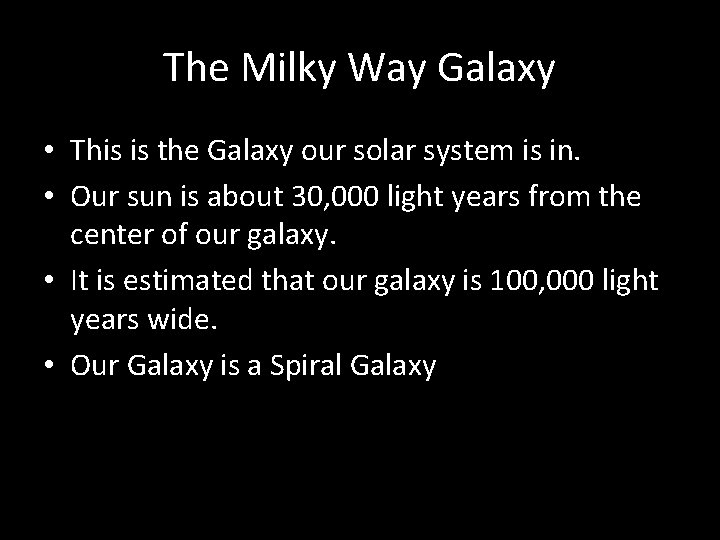 The Milky Way Galaxy • This is the Galaxy our solar system is in.