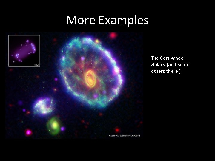 More Examples The Cart Wheel Galaxy (and some others there ) 