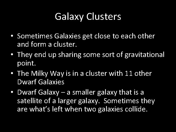 Galaxy Clusters • Sometimes Galaxies get close to each other and form a cluster.