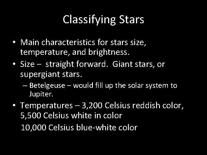 Classifying Stars • Main characteristics for stars size, temperature, and brightness. • Size –