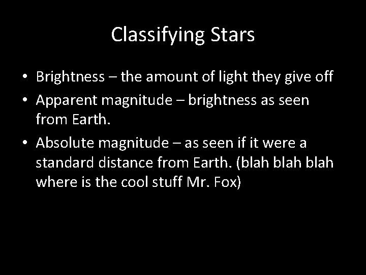 Classifying Stars • Brightness – the amount of light they give off • Apparent