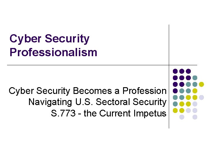 Cyber Security Professionalism Cyber Security Becomes a Profession Navigating U. S. Sectoral Security S.