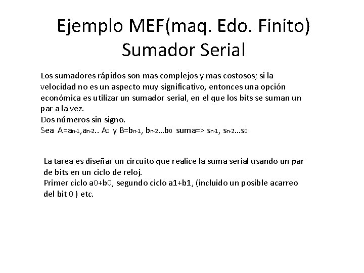 Ejemplo MEF(maq. Edo. Finito) Sumador Serial Los sumadores rápidos son mas complejos y mas