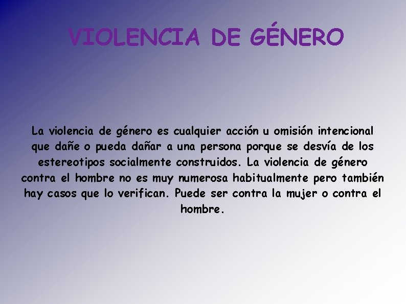 VIOLENCIA DE GÉNERO La violencia de género es cualquier acción u omisión intencional que