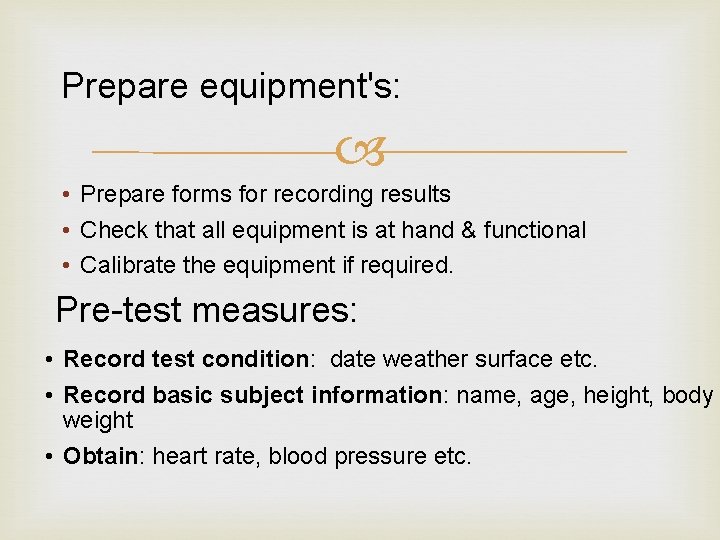 Prepare equipment's: • Prepare forms for recording results • Check that all equipment is