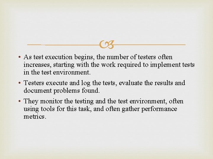  • As test execution begins, the number of testers often increases, starting with