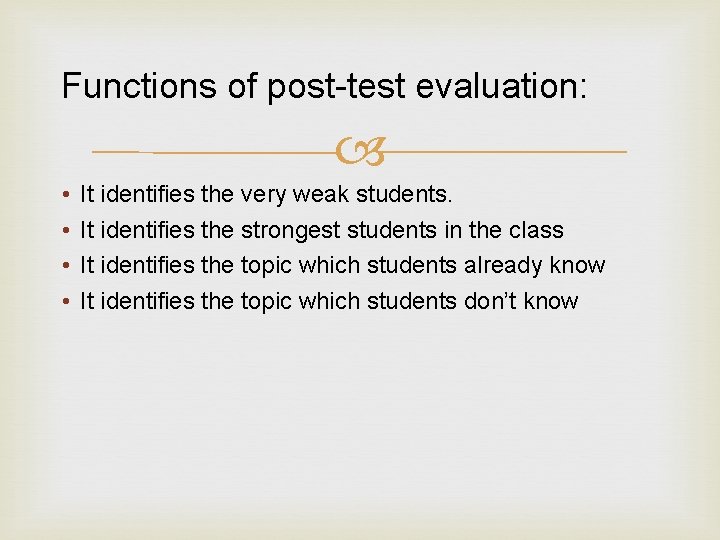 Functions of post test evaluation: • • It identifies the very weak students. It