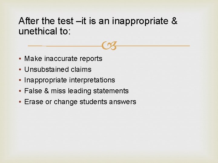 After the test –it is an inappropriate & unethical to: • • • Make