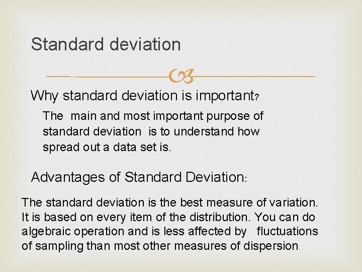 Standard deviation Why standard deviation is important? The main and most important purpose of