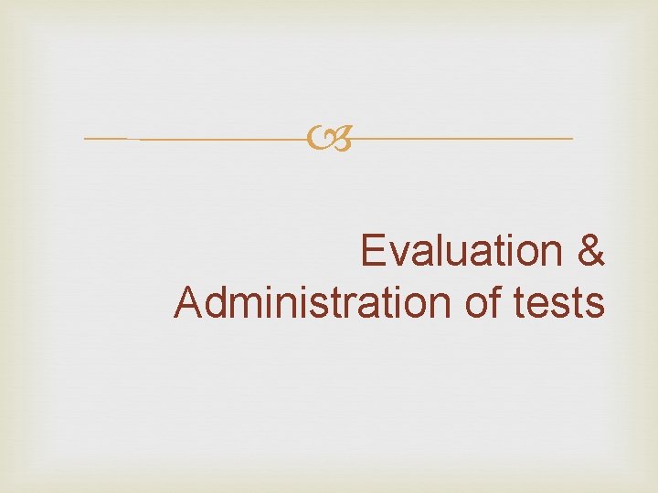  Evaluation & Administration of tests 