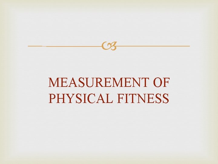  MEASUREMENT OF PHYSICAL FITNESS 