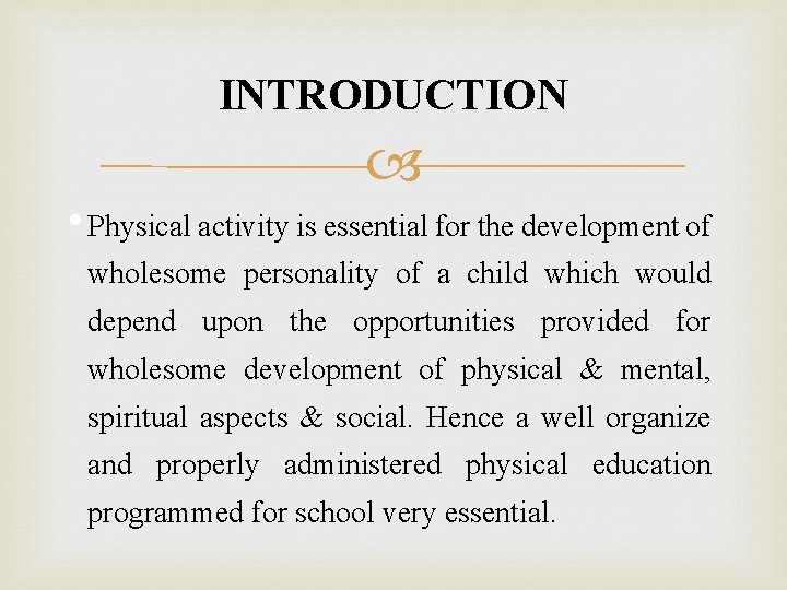 INTRODUCTION • Physical activity is essential for the development of wholesome personality of a