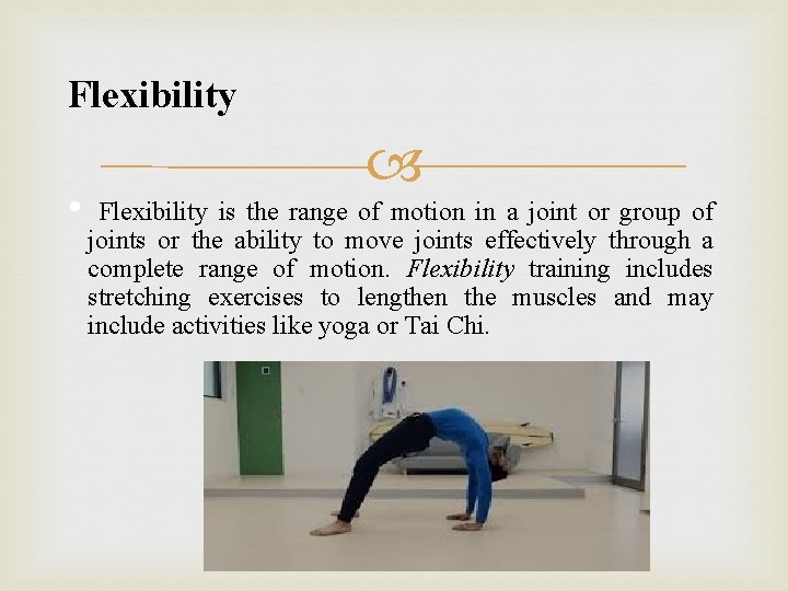 Flexibility • Flexibility is the range of motion in a joint or group of