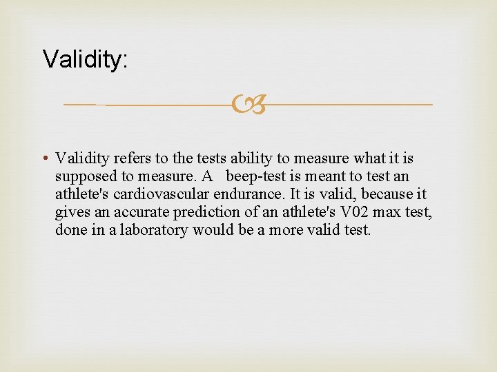 Validity: • Validity refers to the tests ability to measure what it is supposed