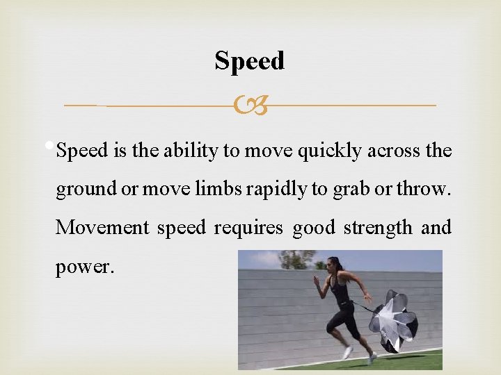 Speed • Speed is the ability to move quickly across the ground or move