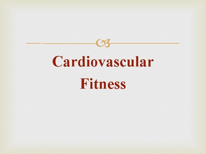  Cardiovascular Fitness 