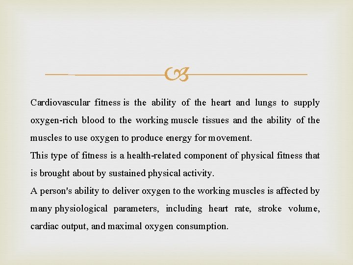  Cardiovascular fitness is the ability of the heart and lungs to supply oxygen-rich