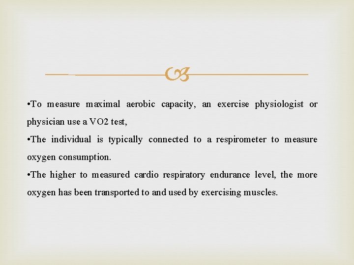  • To measure maximal aerobic capacity, an exercise physiologist or physician use a