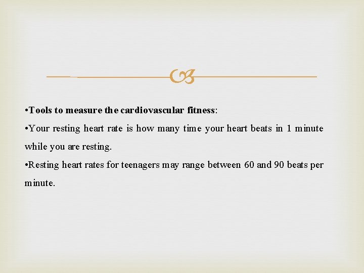  • Tools to measure the cardiovascular fitness: • Your resting heart rate is