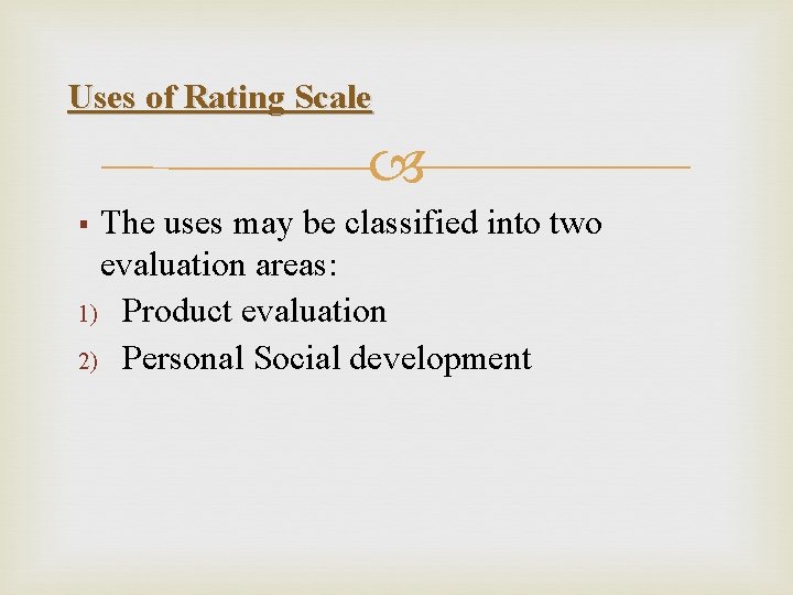 Uses of Rating Scale The uses may be classified into two evaluation areas: 1)