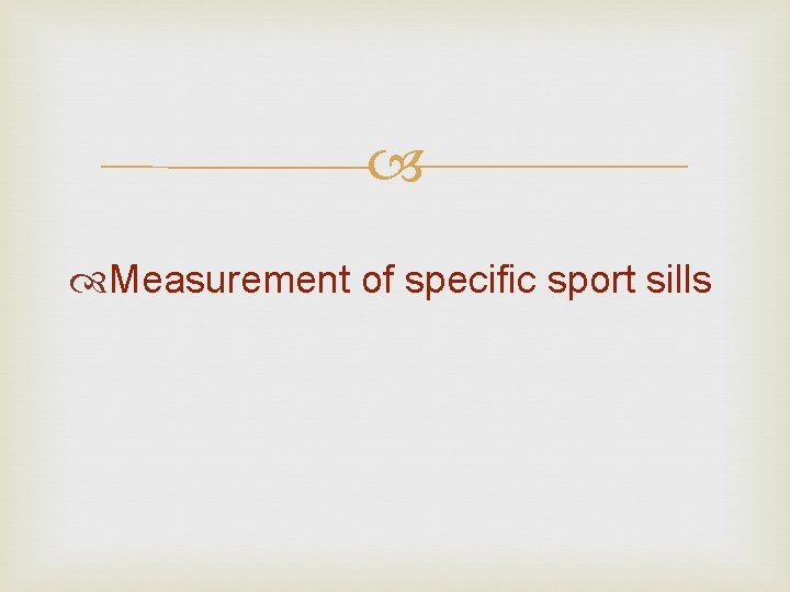  Measurement of specific sport sills 