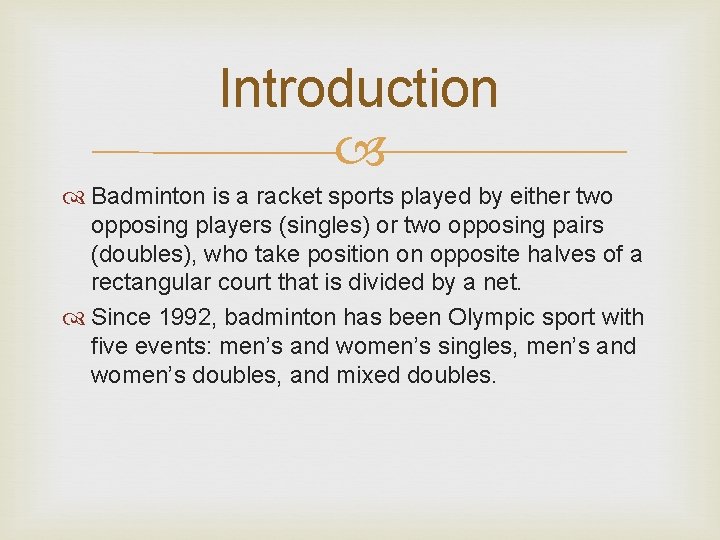 Introduction Badminton is a racket sports played by either two opposing players (singles) or